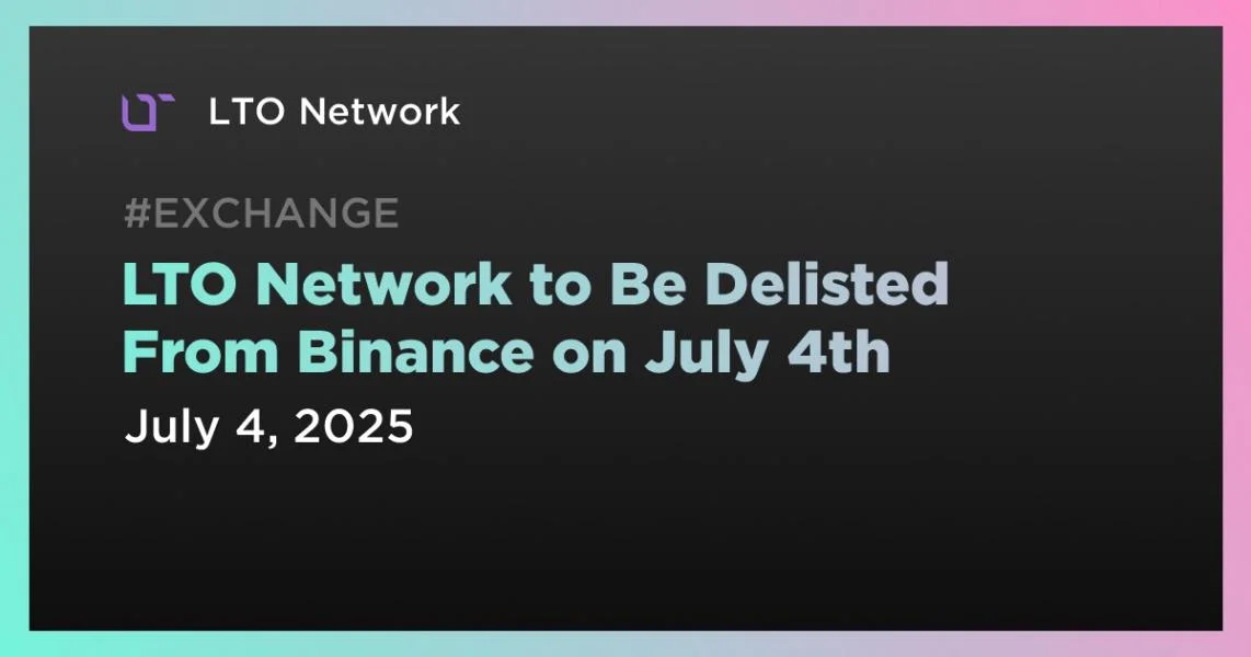 LTO Network to Be Delisted From Binance on July 4th