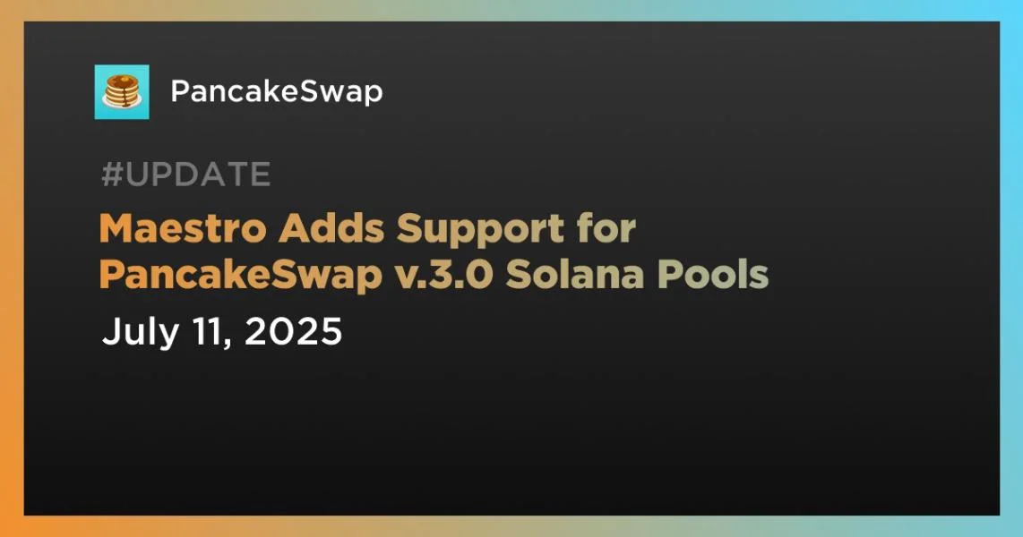 Maestro Adds Support for PancakeSwap v.3.0 Solana Pools