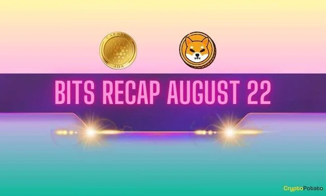 Major Cardano (ADA) Development, Shiba Inu (SHIB) Improvements, and More: Bits Recap August 22