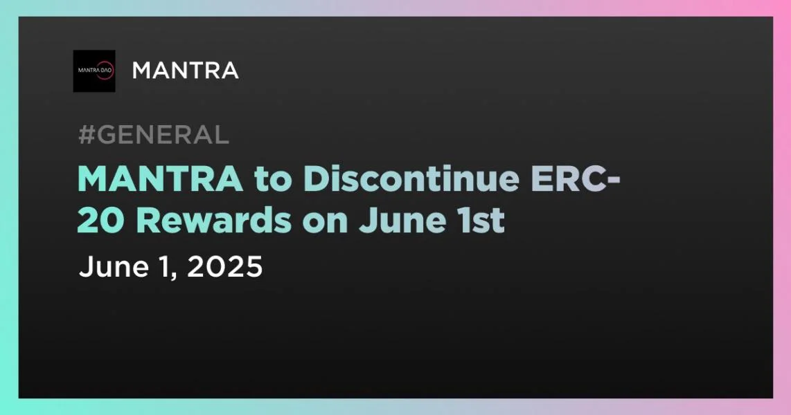 MANTRA to Discontinue ERC-20 Rewards on June 1st