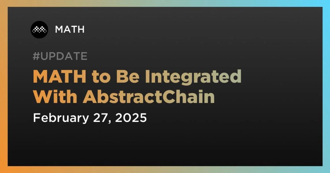 MATH to Be Integrated With AbstractChain