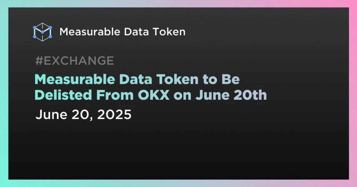 Measurable Data Token to Be Delisted From OKX on June 20th