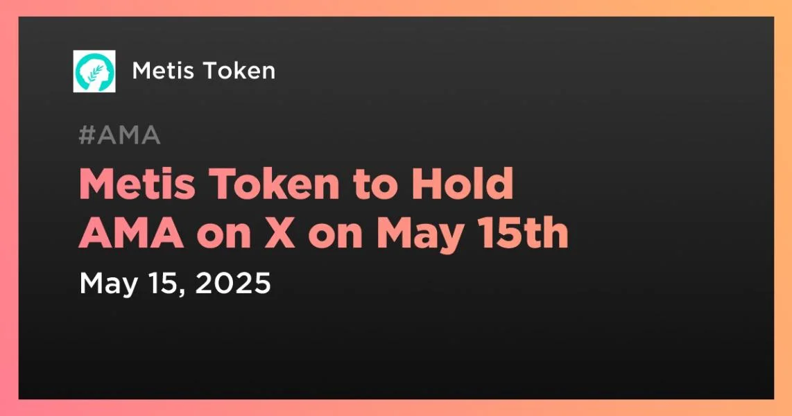 Metis Token to Hold AMA on X on May 15th