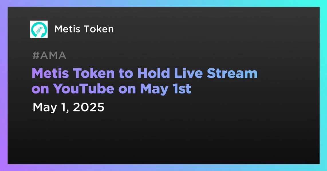 Metis Token to Hold Live Stream on YouTube on May 1st