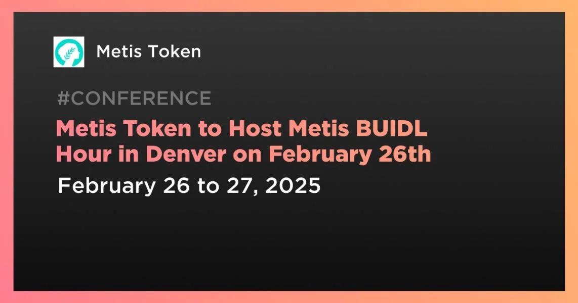 Metis Token to Host Metis BUIDL Hour in Denver on February 26th