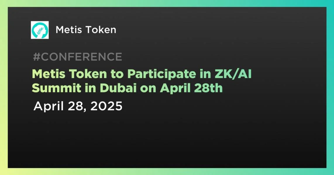 Metis Token to Participate in ZK/AI Summit in Dubai on April 28th