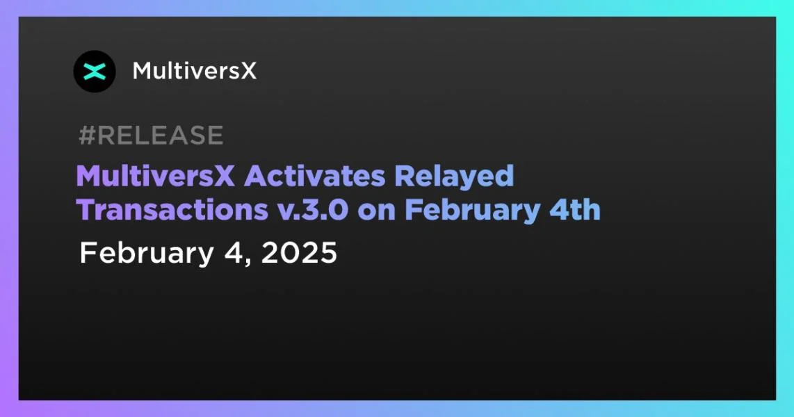 MultiversX Activates Relayed Transactions v.3.0 on February 4th