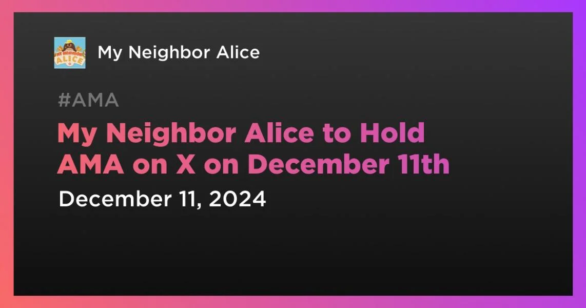 My Neighbor Alice to Hold AMA on X on December 11th