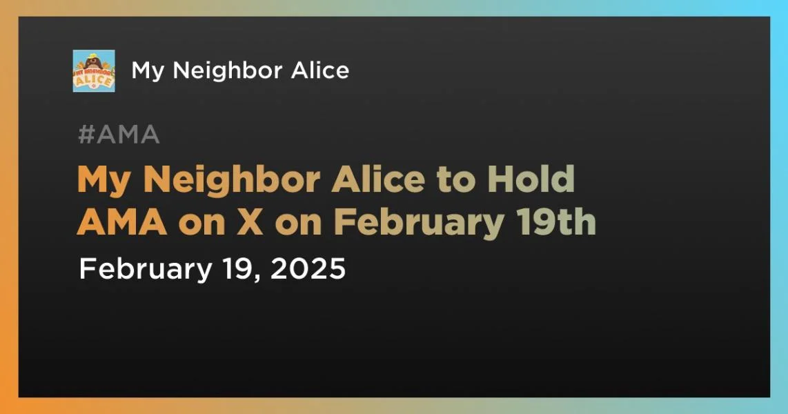 My Neighbor Alice to Hold AMA on X on February 19th