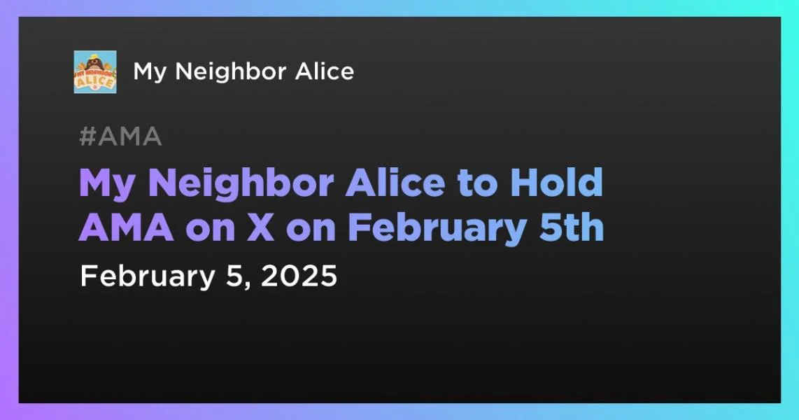 My Neighbor Alice to Hold AMA on X on February 5th