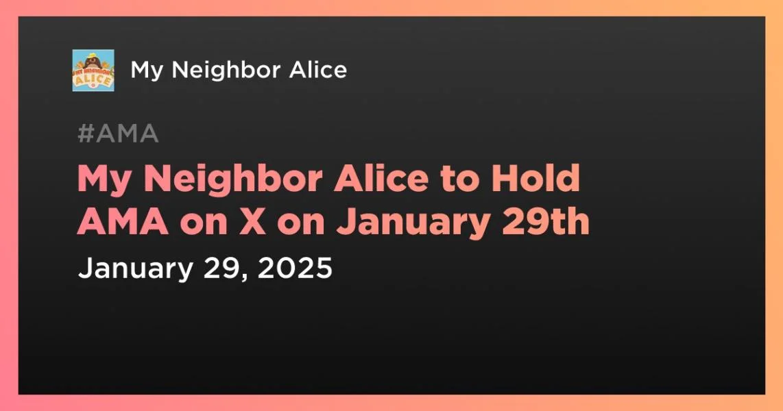 My Neighbor Alice to Hold AMA on X on January 29th