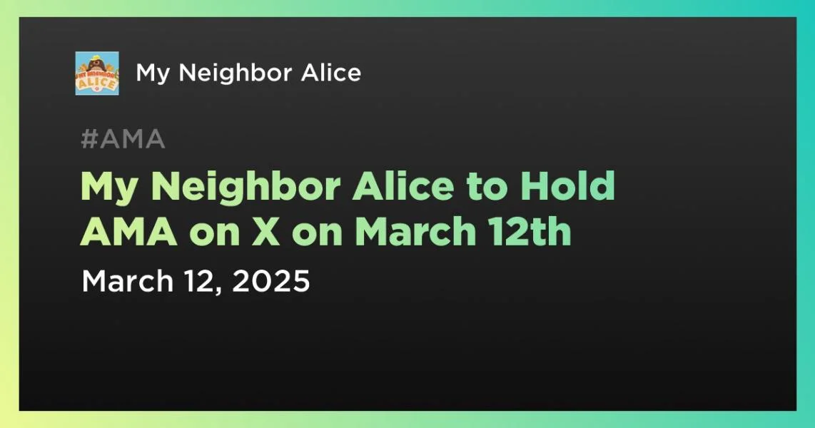 My Neighbor Alice to Hold AMA on X on March 12th