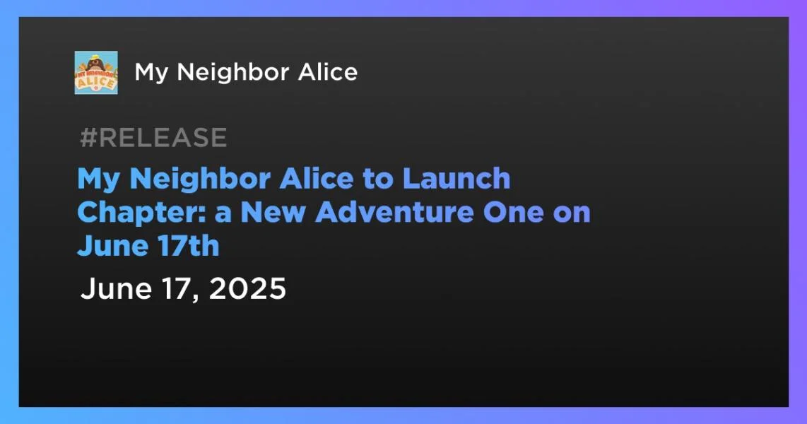 My Neighbor Alice to Launch Chapter: a New Adventure One on June 17th