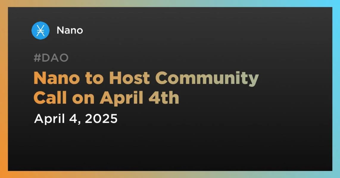 Nano to Host Community Call on April 4th