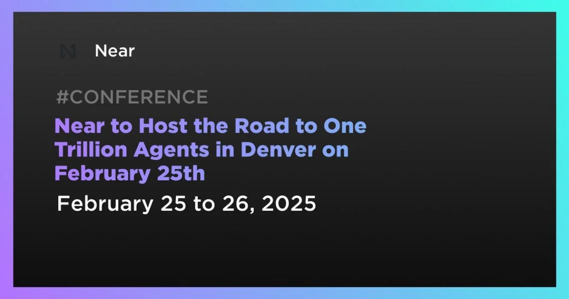 Near to Host the Road to One Trillion Agents in Denver on February 25th