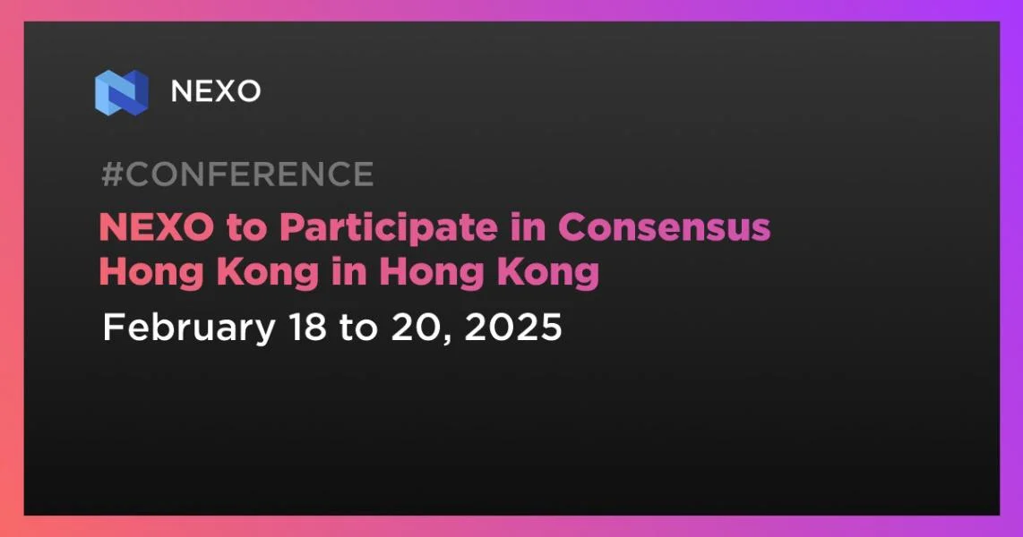 NEXO to Participate in Consensus Hong Kong in Hong Kong