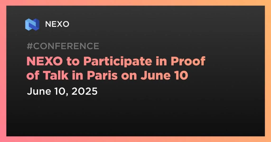 NEXO to Participate in Proof of Talk in Paris on June 10