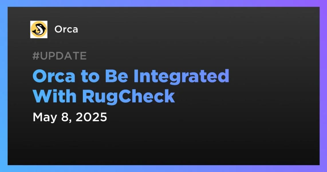 Orca to Be Integrated With RugCheck