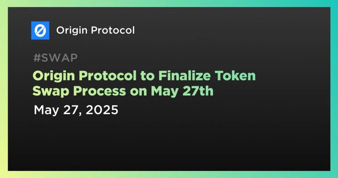 Origin Protocol to Finalize Token Swap Process on May 27th