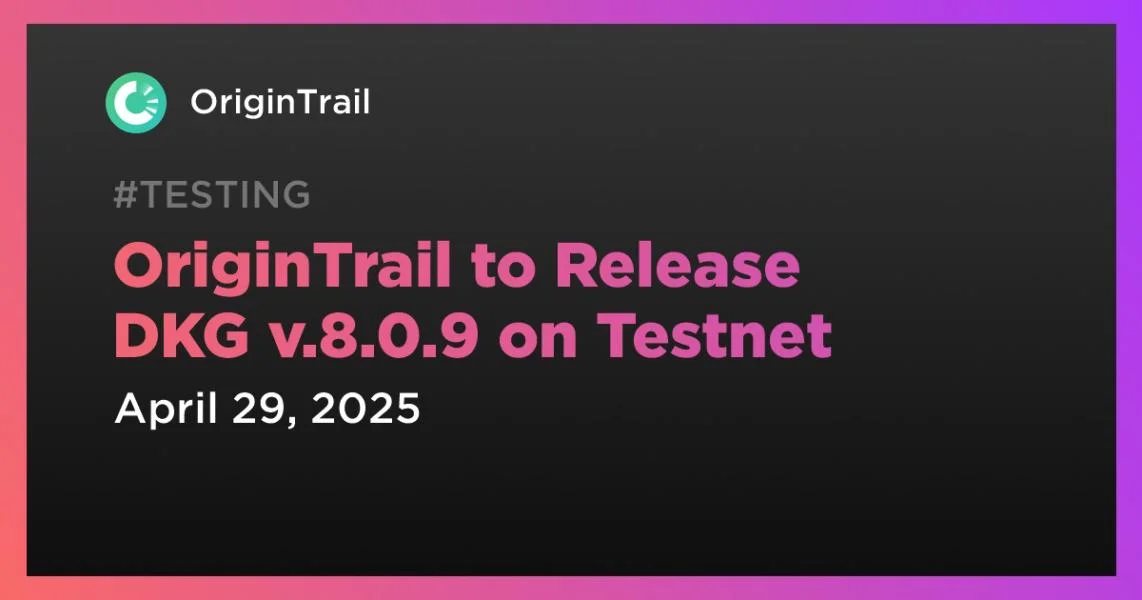 OriginTrail to Release DKG v.8.0.9 on Testnet
