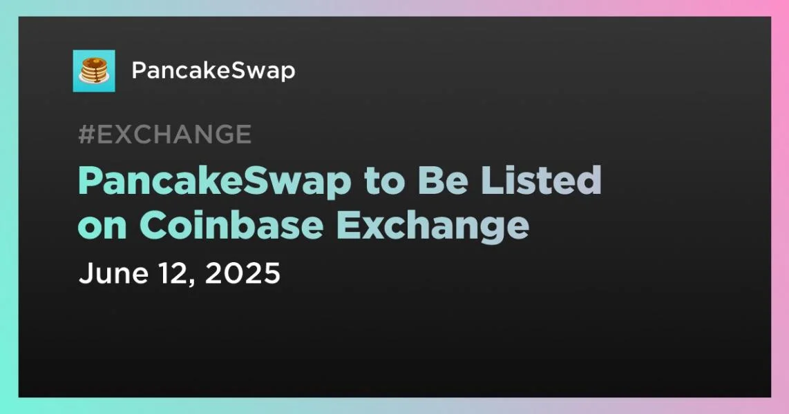 PancakeSwap to Be Listed on Coinbase Exchange