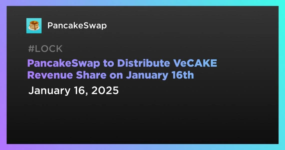 PancakeSwap to Distribute VeCAKE Revenue Share on January 16th