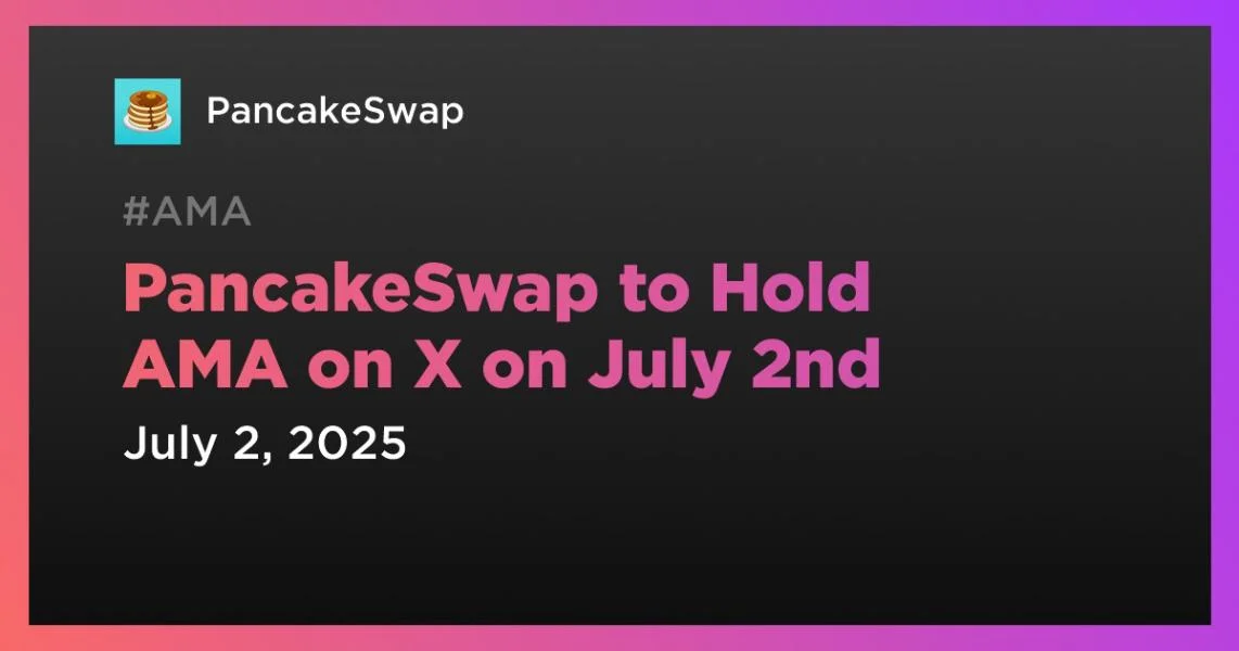 PancakeSwap to Hold AMA on X on July 2nd