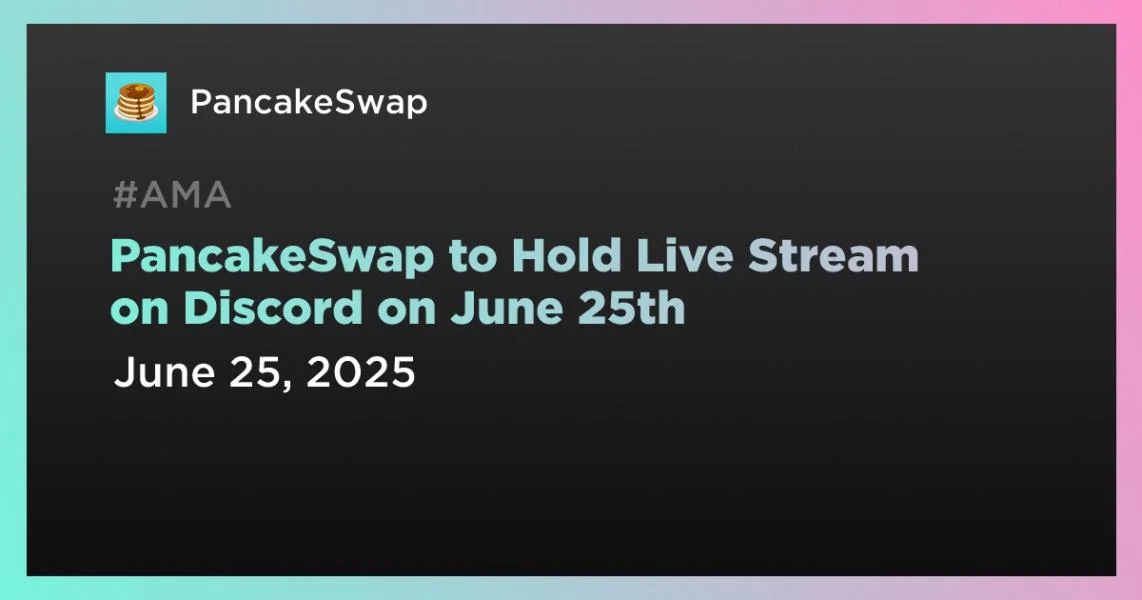 PancakeSwap to Hold Live Stream on Discord on June 25th