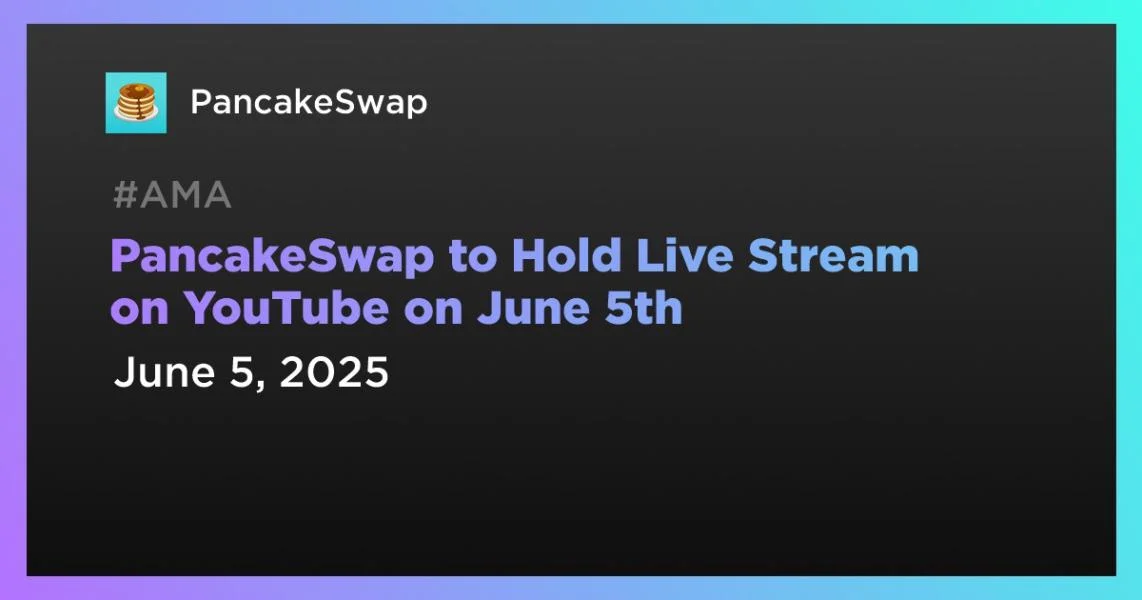 PancakeSwap to Hold Live Stream on YouTube on June 5th