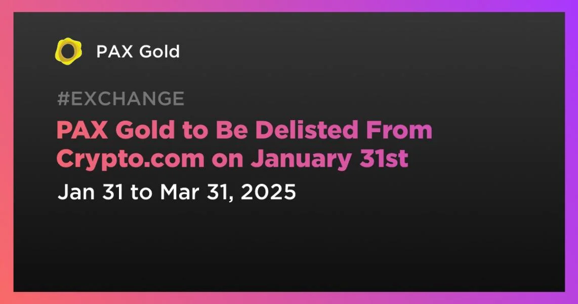 PAX Gold to Be Delisted From Crypto.com on January 31st