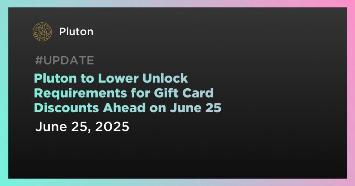 Pluton to Lower Unlock Requirements for Gift Card Discounts Ahead on June 25