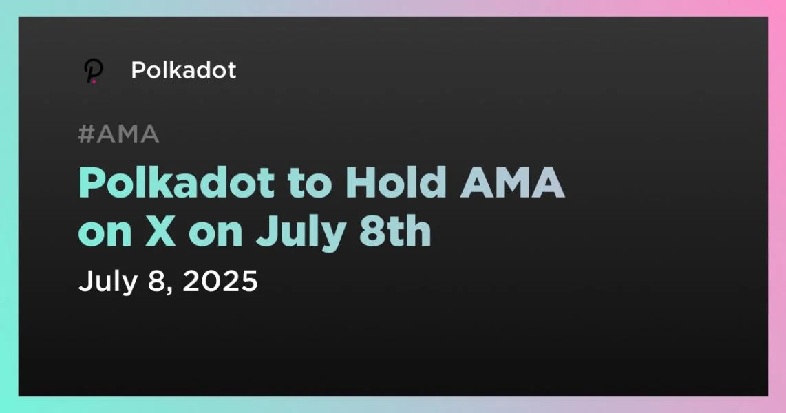 Polkadot to Hold AMA on X on July 8th