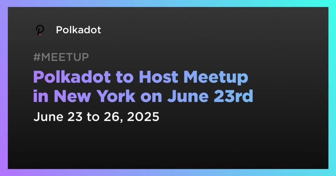 Polkadot to Host Meetup in New York on June 23rd