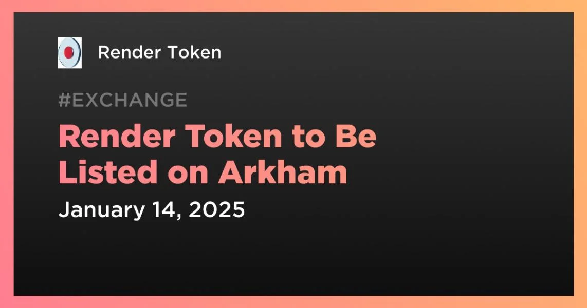 Render Token to Be Listed on Arkham