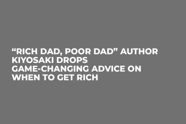 “Rich Dad, Poor Dad” Author Kiyosaki Drops Game-Changing Advice on When to Get Rich