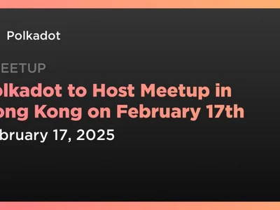 Polkadot to Host Meetup in Hong Kong on February 17th - polkadot, ethereum, Coindar, asia, Crypto, dot