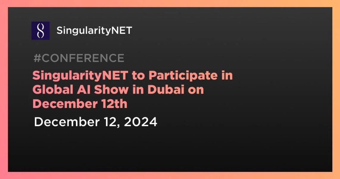 SingularityNET to Participate in Global AI Show in Dubai on December 12th