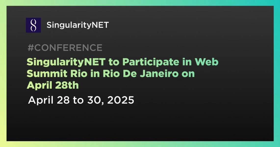 SingularityNET to Participate in Web Summit Rio in Rio De Janeiro on April 28th