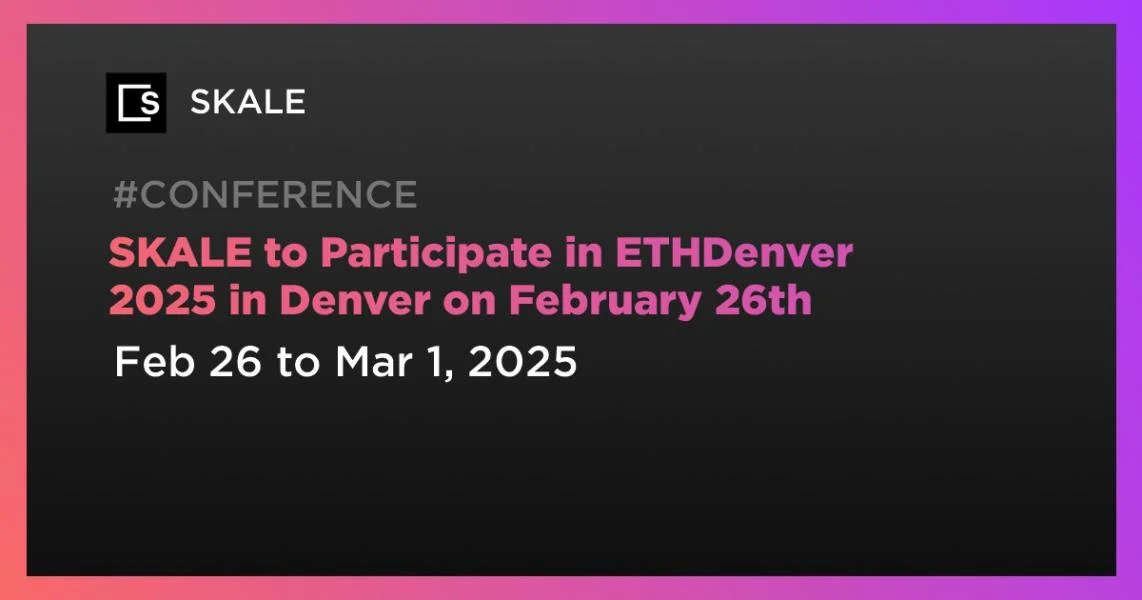 SKALE to Participate in ETHDenver 2025 in Denver on February 26th