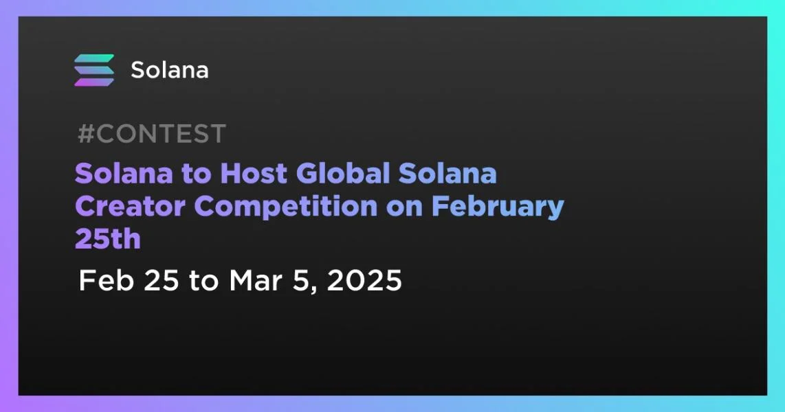 Solana to Host Global Solana Creator Competition on February 25th