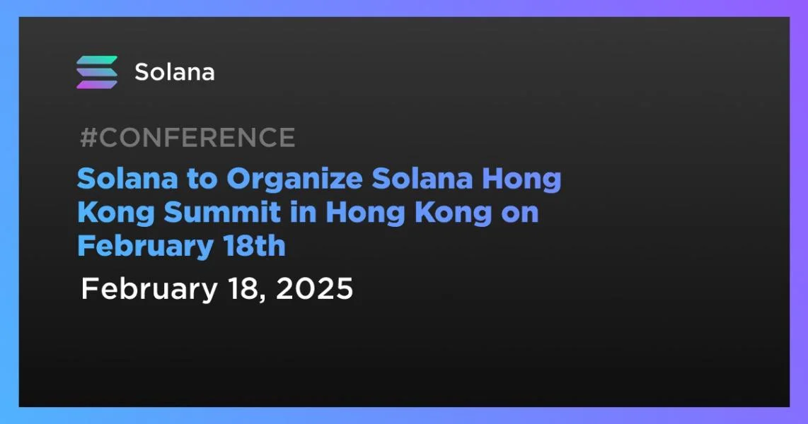 Solana to Organize Solana Hong Kong Summit in Hong Kong on February 18th