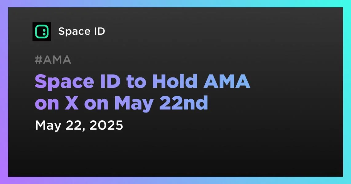 Space ID to Hold AMA on X on May 22nd