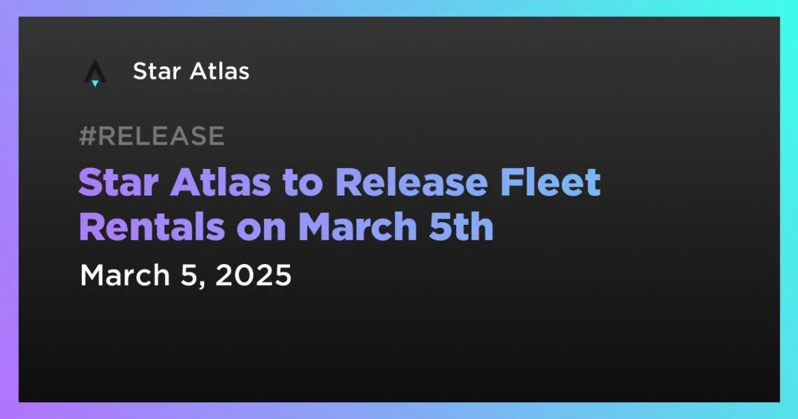 Star Atlas to Release Fleet Rentals on March 5th