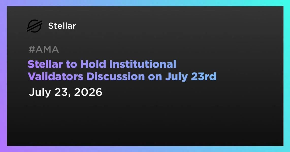 Stellar to Hold Institutional Validators Discussion on July 23rd