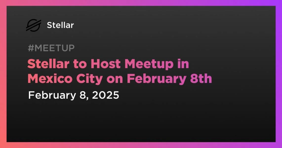 Stellar to Host Meetup in Mexico City on February 8th