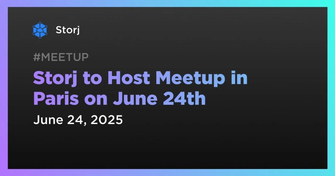 Storj to Host Meetup in Paris on June 24th