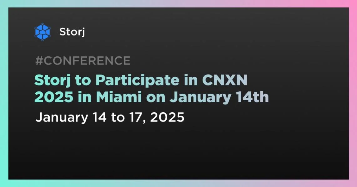 Storj to Participate in CNXN 2025 in Miami on January 14th