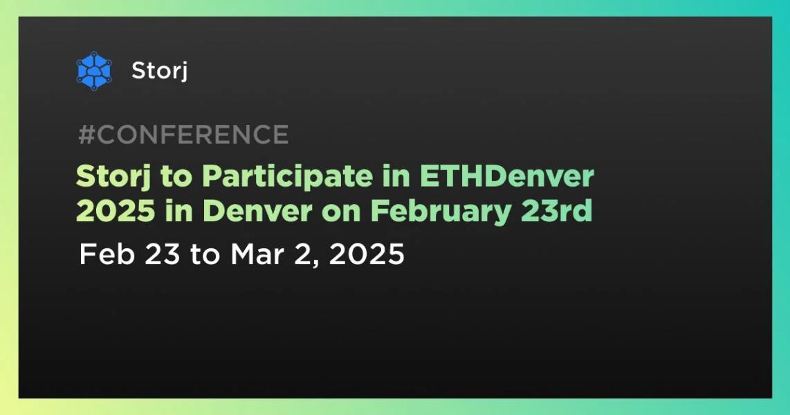 Storj to Participate in ETHDenver 2025 in Denver on February 23rd