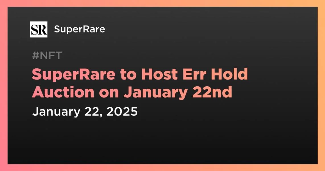 SuperRare to Host Err Hold Auction on January 22nd