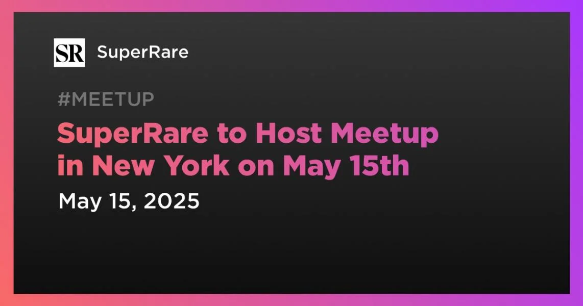 SuperRare to Host Meetup in New York on May 15th